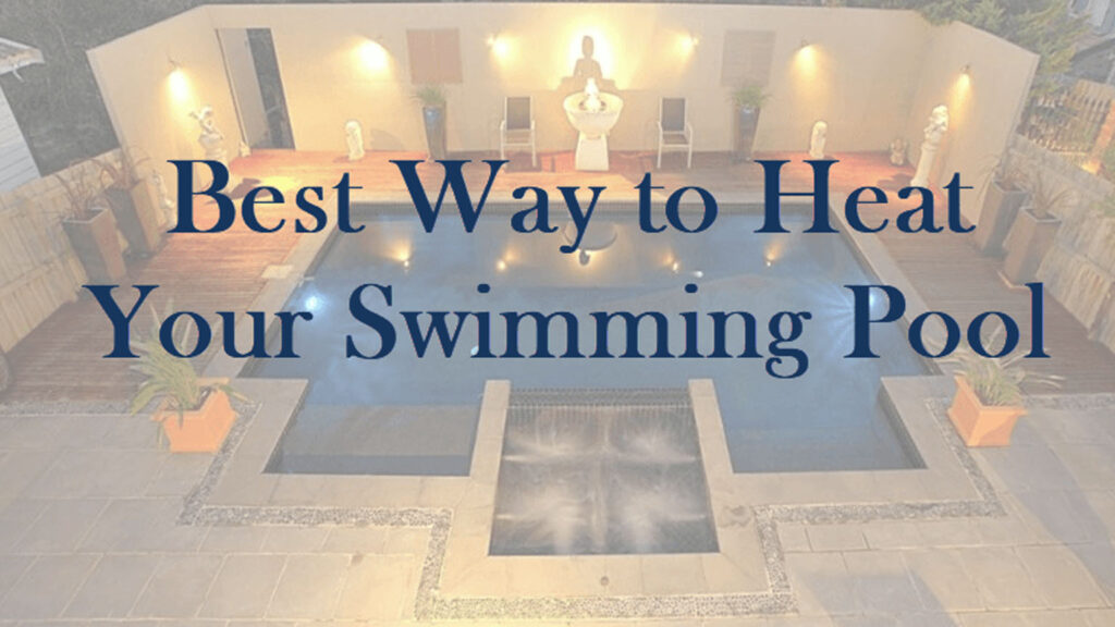 Best Way to Heat Your Swimming Pool - PoolCoversHQ - all about pool